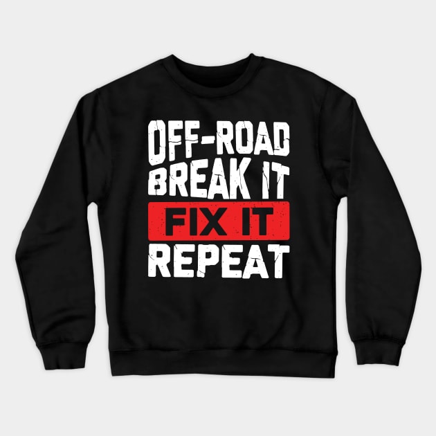 Off-Road Break It Fix It Repeat Crewneck Sweatshirt by Dolde08